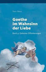 Goethe im Wahnsinn der Liebe (II). Oder: Liebe kontra Recht und Moral. Cover des Buches Goethe im Wahnsinn der Liebe (II). Oder: Liebe kontra Recht und Moral. (ISBN: 9783981666984)