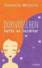 Dornröschen hatte es leichter Cover des Buches Dornröschen hatte es leichter (ISBN: 9783981721034)