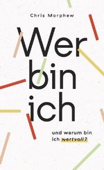 Wer bin ich und warum bin ich wertvoll? Cover des Buches Wer bin ich und warum bin ich wertvoll? (ISBN: 9783981772999)