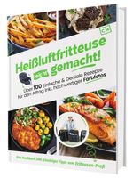 Heißluftfritteuse leicht gemacht! Über 100 Einfache & Geniale Rezepte für den Alltag inkl. hochwertiger Farbfotos | Das Heissluftfritteuse Kochbuch inkl. Einsteiger Tipps vom Friteusen-Profi Cover des Buches Heißluftfritteuse leicht gemacht! Über 100 Einfache & Geniale Rezepte für den Alltag inkl. hochwertiger Farbfotos | Das Heissluftfritteuse Kochbuch inkl. Einsteiger Tipps vom Friteusen-Profi (ISBN: 9783982644349)