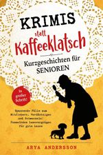 Krimis statt Kaffeeklatsch: Kurzgeschichten für Senioren, Spannende Fälle zum Mitfiebern, Verdächtigen und Schmunzeln: Fesselndes Lesevergnügen für gute Laune | in großer Schrift Cover des Buches Krimis statt Kaffeeklatsch: Kurzgeschichten für Senioren, Spannende Fälle zum Mitfiebern, Verdächtigen und Schmunzeln: Fesselndes Lesevergnügen für gute Laune | in großer Schrift (ISBN: 9783982874609)