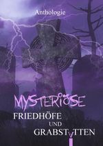 Mysteriöse Friedhöfe und Grabstätten Cover des Buches Mysteriöse Friedhöfe und Grabstätten (ISBN: 9783985280544)