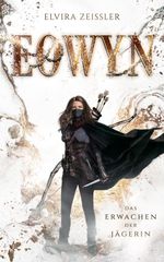 Eowyn: Das Erwachen der Jägerin (Eowyn-Saga I) Cover des Buches Eowyn: Das Erwachen der Jägerin (Eowyn-Saga I) (ISBN: 9783985951031)