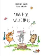 Trau dich, kleine Maus! Cover des Buches Trau dich, kleine Maus! (ISBN: 9783985954087)