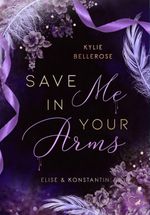 Save me in your Arms Cover des Buches Save me in your Arms (ISBN: 9783985957255)