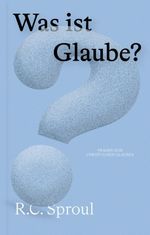 Was ist Glaube? (Fragen zum christlichen Glauben) Cover des Buches Was ist Glaube? (Fragen zum christlichen Glauben) (ISBN: 9783986650308)