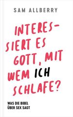 Interessiert es Gott, mit wem ich schlafe?: Was die Bibel über Sex sagt Cover des Buches Interessiert es Gott, mit wem ich schlafe?: Was die Bibel über Sex sagt (ISBN: 9783986651251)