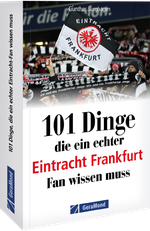 101 Dinge, die ein echter Eintracht Frankfurt Fan wissen muss Cover des Buches 101 Dinge, die ein echter Eintracht Frankfurt Fan wissen muss (ISBN: 9783987021619)