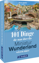 101 Dinge, die man über das Miniatur Wunderland wissen muss Cover des Buches 101 Dinge, die man über das Miniatur Wunderland wissen muss (ISBN: 9783987022500)