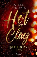 Hot Like Clay: Kentucky Love 1 Cover des Buches Hot Like Clay: Kentucky Love 1 (ISBN: 9783987500312)