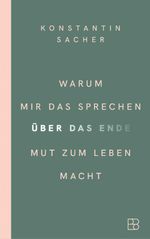 Warum mir das Sprechen über das Ende Mut zum Leben macht Cover des Buches Warum mir das Sprechen über das Ende Mut zum Leben macht (ISBN: 9783987901362)