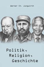 Politik, Religion, Geschichte Cover des Buches Politik, Religion, Geschichte (ISBN: 9783988859785)