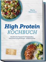 High Protein Kochbuch: Eiweißreiche Rezepte für Muskelaufbau, Fettverbrennung & Energie – einfach & lecker – inkl. Frühstück, Hauptgerichte, Snacks, Shakes & Desserts – mit 30-Tage-Ernährungsplan Cover des Buches High Protein Kochbuch: Eiweißreiche Rezepte für Muskelaufbau, Fettverbrennung & Energie – einfach & lecker – inkl. Frühstück, Hauptgerichte, Snacks, Shakes & Desserts – mit 30-Tage-Ernährungsplan (ISBN: 9783989101845)