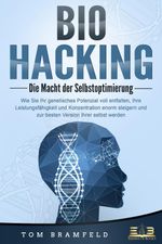 BIOHACKING - Die Macht der Selbstoptimierung: Wie Sie Ihr genetisches Potenzial voll entfalten, Ihre Leistungsfähigkeit und Konzentration enorm steigern und zur besten Version Ihrer selbst werden Cover des Buches BIOHACKING - Die Macht der Selbstoptimierung: Wie Sie Ihr genetisches Potenzial voll entfalten, Ihre Leistungsfähigkeit und Konzentration enorm steigern und zur besten Version Ihrer selbst werden (ISBN: 9783989351035)