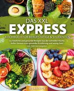 Das XXL Express Kochbuch für Berufstätige & Studenten: 123 köstliche und gesunde Rezepte aus der schnellen Küche. Voller Genuss trotz gesunder Ernährung und wenig Zeit! Inkl. Nährwertangaben Cover des Buches Das XXL Express Kochbuch für Berufstätige & Studenten: 123 köstliche und gesunde Rezepte aus der schnellen Küche. Voller Genuss trotz gesunder Ernährung und wenig Zeit! Inkl. Nährwertangaben (ISBN: 9783989371774)