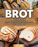 Das XXL Brot Backbuch: Die leckersten Brot Rezepte mit Hefe- und Sauerteig zum einfachen und schnellen Nachmachen für jeden Anlass! (inkl. Nährwertangaben) Cover des Buches Das XXL Brot Backbuch: Die leckersten Brot Rezepte mit Hefe- und Sauerteig zum einfachen und schnellen Nachmachen für jeden Anlass! (inkl. Nährwertangaben) (ISBN: 9783989371781)
