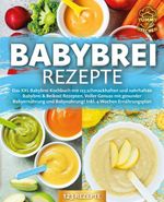 Babybrei Rezepte: Das XXL Babybrei Kochbuch mit 123 schmackhaften und nahrhaften Babybrei & Beikost Rezepten. Voller Genuss mit gesunder Babyernährung und Babynahrung! Inkl. 4 Wochen Ernährungsplan Cover des Buches Babybrei Rezepte: Das XXL Babybrei Kochbuch mit 123 schmackhaften und nahrhaften Babybrei & Beikost Rezepten. Voller Genuss mit gesunder Babyernährung und Babynahrung! Inkl. 4 Wochen Ernährungsplan (ISBN: 9783989371804)