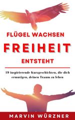 Flügel wachsen Freiheit entsteht Cover des Buches Flügel wachsen Freiheit entsteht (ISBN: 9783989422537)