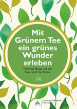 Mit Grünem Tee ein grünes Wunder erleben Cover des Buches Mit Grünem Tee ein grünes Wunder erleben (ISBN: 9783989423558)