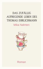 Das zufällig aufregende Leben des Thomas Ehrlichmann Cover des Buches Das zufällig aufregende Leben des Thomas Ehrlichmann (ISBN: 9783989424241)