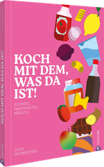Koch mit dem, was da ist! Cover des Buches Koch mit dem, was da ist! (ISBN: 9783989510579)