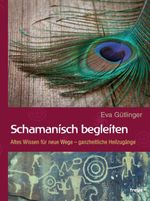 Schamanisch begleiten Cover des Buches Schamanisch begleiten (ISBN: 9783990251324)