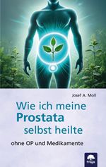 Wie ich meine Prostata selbst heilte Cover des Buches Wie ich meine Prostata selbst heilte (ISBN: 9783990255247)
