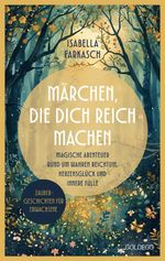 Märchen, die dich reich machen - Zaubergeschichten für Erwachsene Cover des Buches Märchen, die dich reich machen - Zaubergeschichten für Erwachsene (ISBN: 9783990606094)