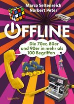 Offline - Die 70er, 80er und 90er in mehr als 100 Begriffen Cover des Buches Offline - Die 70er, 80er und 90er in mehr als 100 Begriffen (ISBN: 9783991004080)
