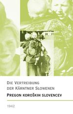Die Vertreibung der Kärntner Slowenen 1942 – Pregon koroških Slovencev1942 Cover des Buches Die Vertreibung der Kärntner Slowenen 1942 – Pregon koroških Slovencev1942 (ISBN: 9783991381358)