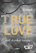 True Love Und darüber hinaus Cover des Buches True Love Und darüber hinaus (ISBN: 9783991927068)