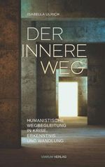 Der innere Weg - Humanistische Wegbegleitung durch Krisen, Erkenntnis und Wandlung Cover des Buches Der innere Weg - Humanistische Wegbegleitung durch Krisen, Erkenntnis und Wandlung (ISBN: 9783991928065)