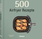 500 Airfryer Rezepte Cover des Buches 500 Airfryer Rezepte (ISBN: 9789464993172)