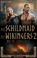 Die Schildmaid des Wikingers : Die 13. Jungfrau (Die Schildmaid-Saga 2) Cover des Buches Die Schildmaid des Wikingers : Die 13. Jungfrau (Die Schildmaid-Saga 2) (ISBN: B0C8P571C2)