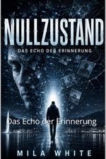 Nullzustand: Das Echo der Erinnerung (Dunkle Enthüllungen: Die Thriller-Sammlung) Cover des Buches Nullzustand: Das Echo der Erinnerung (Dunkle Enthüllungen: Die Thriller-Sammlung) (ISBN: B0FC2ZNYJC)