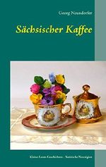 Sächsischer Kaffee: Satirische Nostalgien Cover des Buches Sächsischer Kaffee: Satirische Nostalgien (ISBN: 9783735767325)