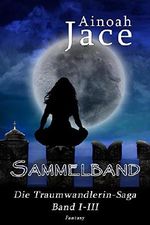 Die Traumwandlerin-Saga Cover des Buches Die Traumwandlerin-Saga (ISBN: B00YCB1TGM)