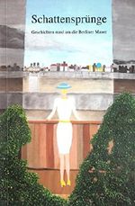 Schattensprünge: Geschichten rund um die Berliner Mauer Cover des Buches Schattensprünge: Geschichten rund um die Berliner Mauer (ISBN: 9781503194441)