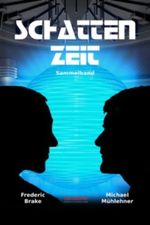 Schattenzeit Sammelband 1 (Lit.Limbus. Geschichten aus der literarischen Vorhölle) Cover des Buches Schattenzeit Sammelband 1 (Lit.Limbus. Geschichten aus der literarischen Vorhölle) (ISBN: 9783940582607)