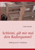 Schleimi, gib mir mal dein Radiergummi!: Mobbing in der 7. Schulklasse Cover des Buches Schleimi, gib mir mal dein Radiergummi!: Mobbing in der 7. Schulklasse (ISBN: 9783844829327)