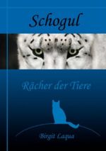 Schogul, Rächer der Tiere Cover des Buches Schogul, Rächer der Tiere (ISBN: 9783848273409)
