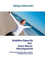 Schüßler-Salze für das Säure-Basen-Gleichgewicht: Mit Mineralstoffen Gesundheit erhalten und Wohlbefinden steigern Cover des Buches Schüßler-Salze für das Säure-Basen-Gleichgewicht: Mit Mineralstoffen Gesundheit erhalten und Wohlbefinden steigern (ISBN: 9783734730955)