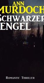 Schwarzer Engel: Romantic Thriller Cover des Buches Schwarzer Engel: Romantic Thriller (ISBN: B00ER2QZHE)
