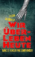 Sender und Empfänger (Wir überleben heute 2) Cover des Buches Sender und Empfänger (Wir überleben heute 2) (ISBN: B00R3TERBO)