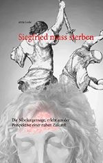 Siegfried muss sterben: Die Nibelungensage, erlebt aus der Perspektive einer nahen Zukunft Cover des Buches Siegfried muss sterben: Die Nibelungensage, erlebt aus der Perspektive einer nahen Zukunft (ISBN: 9783739272047)