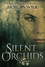 Silent Orchids (The Age of Alandria Book 1) Cover des Buches Silent Orchids (The Age of Alandria Book 1) (ISBN: 9780989305624)