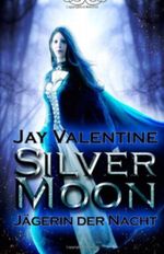 Silvermoon: Jägerin der Nacht: 1 (Avabruck Chroniken) Cover des Buches Silvermoon: Jägerin der Nacht: 1 (Avabruck Chroniken) (ISBN: 9781491005163)