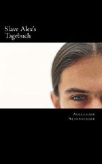 Slave Alex's Tagebuch: Band 1 Cover des Buches Slave Alex's Tagebuch: Band 1 (ISBN: B00R3FNW7S)