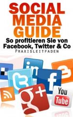 Social Media Guide - So profitieren Sie von Facebook, Twitter & Co. Cover des Buches Social Media Guide - So profitieren Sie von Facebook, Twitter & Co. (ISBN: B00D585GG2)