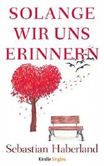 Solange wir uns erinnern (Kindle Single) Cover des Buches Solange wir uns erinnern (Kindle Single) (ISBN: B00W5TY6YK)
